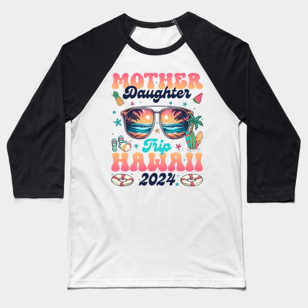 Mother Daughter Trip Hawaii 2024 Motherhood Gift For Women Baseball T-Shirt by FortuneFrenzy